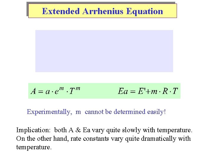 Extended Arrhenius Equation Experimentally, m cannot be determined easily! Implication: both A & Ea