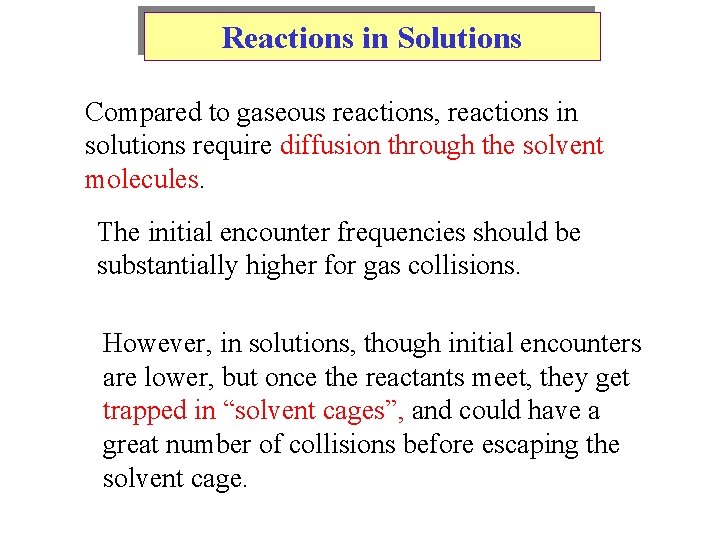 Reactions in Solutions Compared to gaseous reactions, reactions in solutions require diffusion through the