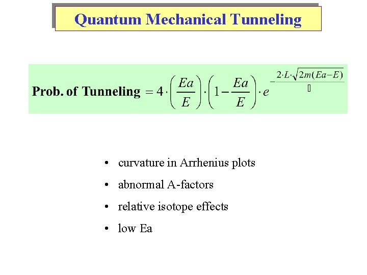 Quantum Mechanical Tunneling • curvature in Arrhenius plots • abnormal A-factors • relative isotope