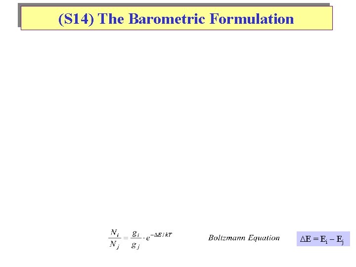 (S 14) The Barometric Formulation E = Ei – Ej 