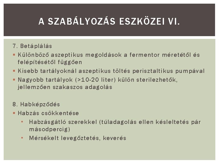 A SZABÁLYOZÁS ESZKÖZEI VI. 7. Betáplálás § Különböző aszeptikus megoldások a fermentor méretétől és