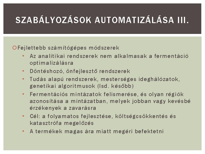 SZABÁLYOZÁSOK AUTOMATIZÁLÁSA III. Fejlettebb számítógépes módszerek • Az analitikai rendszerek nem alkalmasak a fermentáció