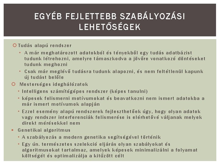 EGYÉB FEJLETTEBB SZABÁLYOZÁSI LEHETŐSÉGEK Tudás alapú rendszer • A már meghatározott adatokból és tényekből