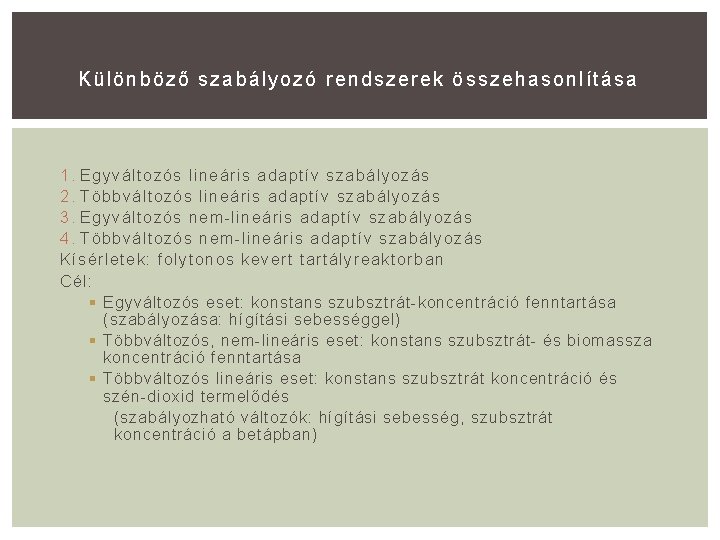 Különböző szabályozó rendszerek összehasonlítása 1. Egyváltozós lineáris adaptív szabályozás 2. Többváltozós lineáris adaptív szabályozás