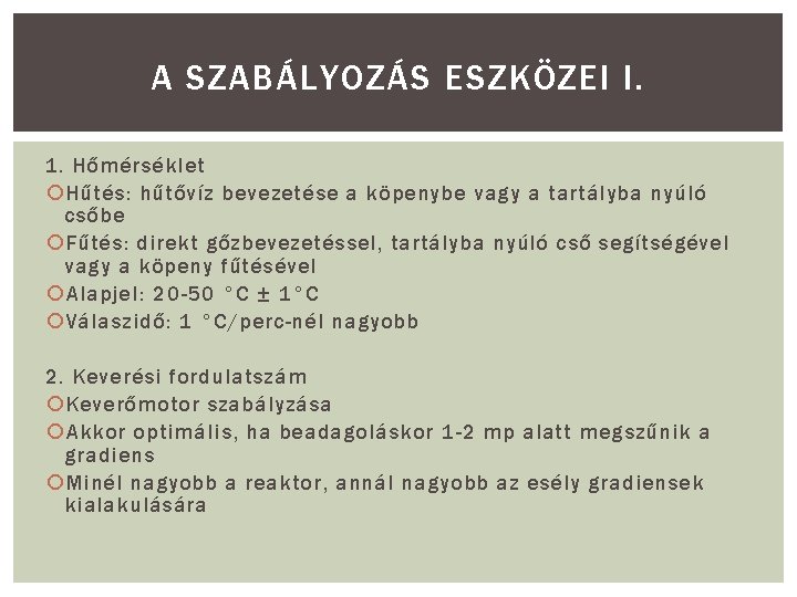 A SZABÁLYOZÁS ESZKÖZEI I. 1. Hőmérséklet Hűtés: hűtővíz bevezetése a köpenybe vagy a tartályba