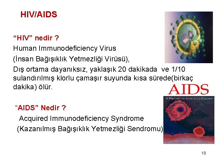 HIV/AIDS “HIV” nedir ? Human Immunodeficiency Virus (İnsan Bağışıklık Yetmezliği Virüsü), Dış ortama dayanıksız,