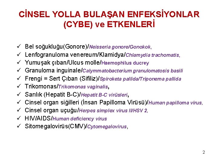 CİNSEL YOLLA BULAŞAN ENFEKSİYONLAR (CYBE) ve ETKENLERİ ü ü ü Bel soğukluğu(Gonore)/Neisseria gonore/Gonokok, Lenfogranuloma