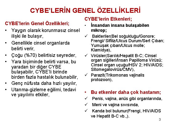 CYBE’LERİN GENEL ÖZELLİKLERİ CYBE’lerin Genel Özellikleri; • Yaygın olarak korunmasız cinsel ilişki ile bulaşır,