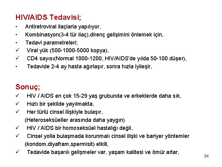 HIV/AIDS Tedavisi; • Antiretroviral ilaçlarla yapılıyor, • Kombinasyon(3 -4 tür ilaç), direnç gelişimini önlemek