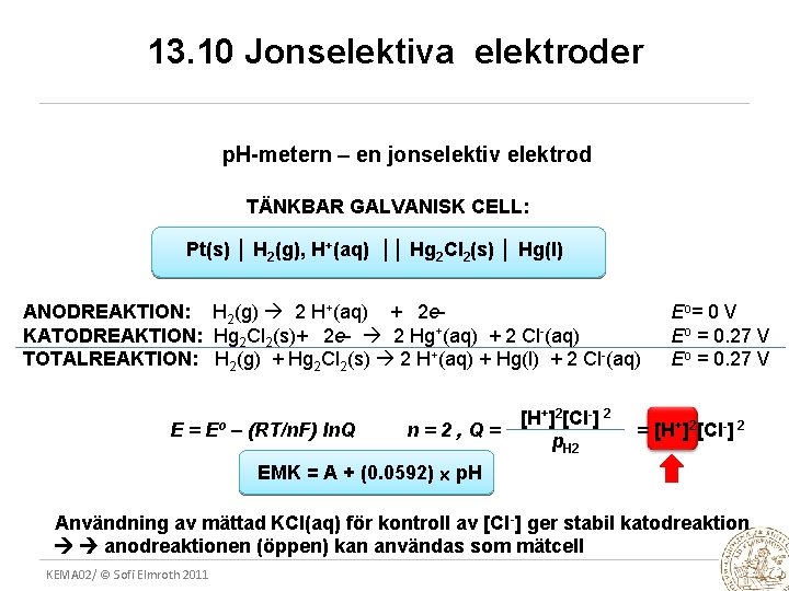 13. 10 Jonselektiva elektroder p. H-metern – en jonselektiv elektrod TÄNKBAR GALVANISK CELL: Pt(s)