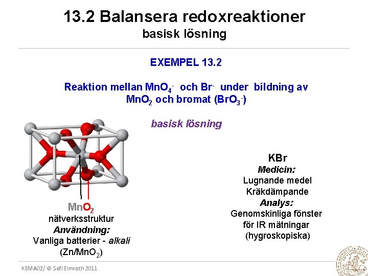 13. 2 Balansera redoxreaktioner basisk lösning EXEMPEL 13. 2 Reaktion mellan Mn. O 4