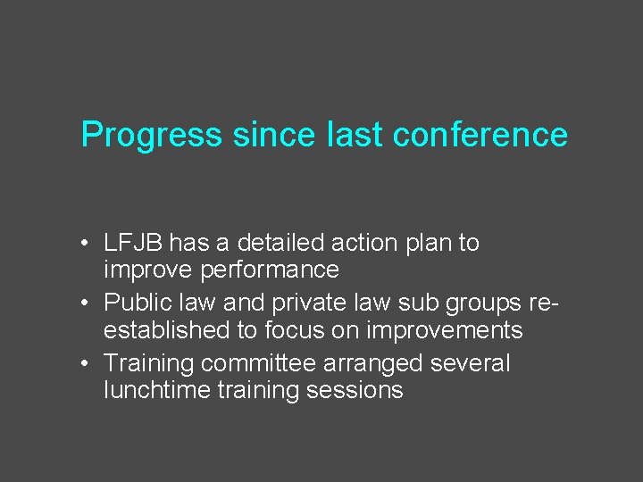 Progress since last conference • LFJB has a detailed action plan to improve performance