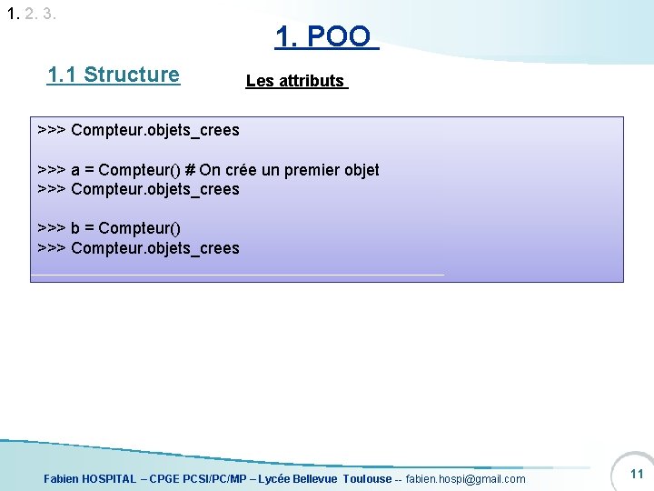 1. 2. 3. 1. 1 Structure 1. POO Les attributs >>> Compteur. objets_crees >>>
