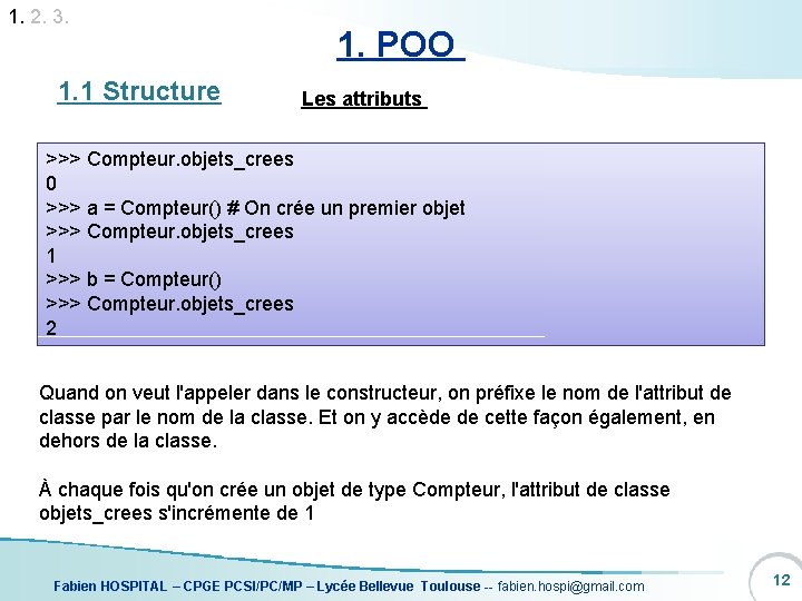 1. 2. 3. 1. 1 Structure 1. POO Les attributs >>> Compteur. objets_crees 0