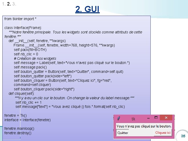 1. 2. 3. 2. GUI from tkinter import * class Interface(Frame): """Notre fenêtre principale.