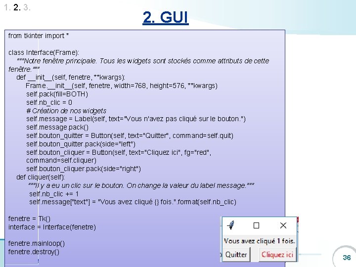 1. 2. 3. 2. GUI from tkinter import * class Interface(Frame): """Notre fenêtre principale.