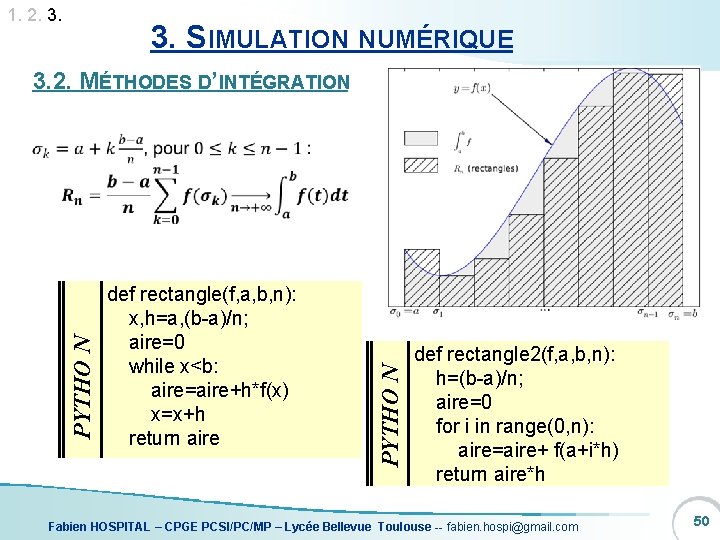 1. 2. 3. SIMULATION NUMÉRIQUE 3. 2. MÉTHODES D’INTÉGRATION def rectangle(f, a, b, n):