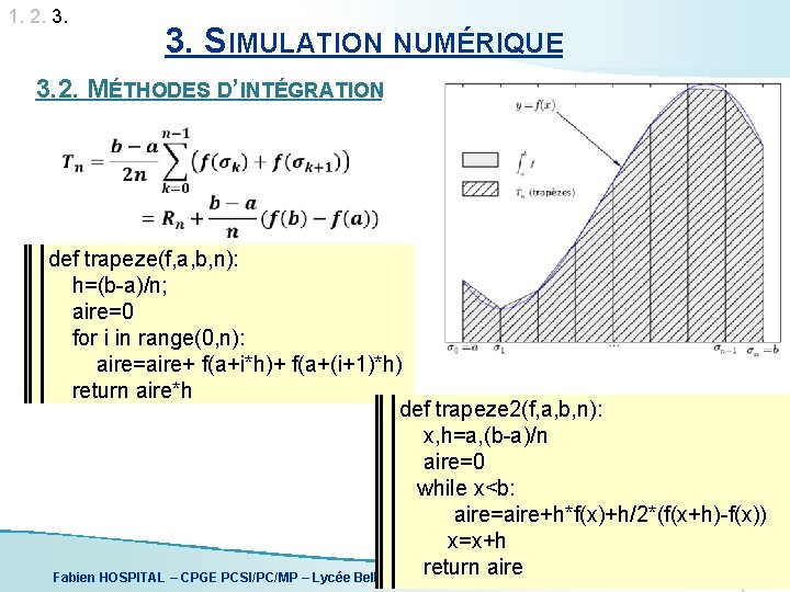 1. 2. 3. SIMULATION NUMÉRIQUE 3. 2. MÉTHODES D’INTÉGRATION def trapeze(f, a, b, n):