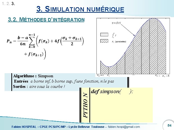 1. 2. 3. SIMULATION NUMÉRIQUE 3. 2. MÉTHODES D’INTÉGRATION PYTHO N Algorithme : Simpson