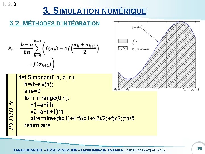 1. 2. 3. SIMULATION NUMÉRIQUE 3. 2. MÉTHODES D’INTÉGRATION PYTHO N def Simpson(f, a,