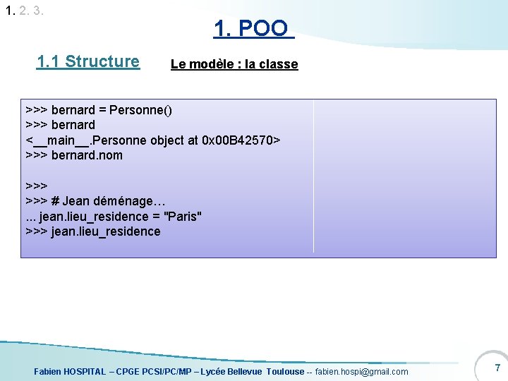 1. 2. 3. 1. 1 Structure 1. POO Le modèle : la classe >>>