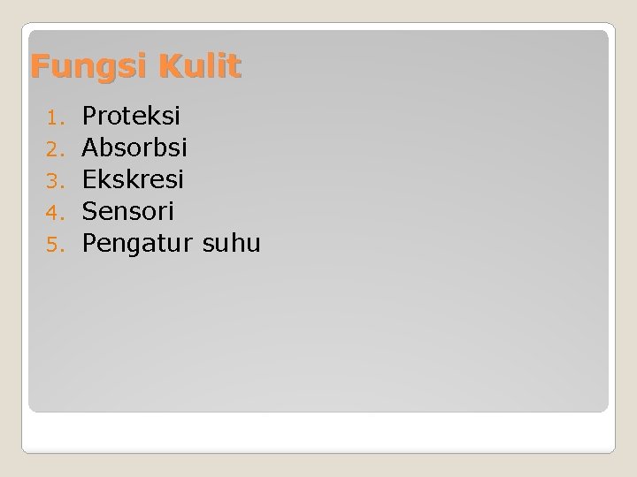 Fungsi Kulit 1. 2. 3. 4. 5. Proteksi Absorbsi Ekskresi Sensori Pengatur suhu 