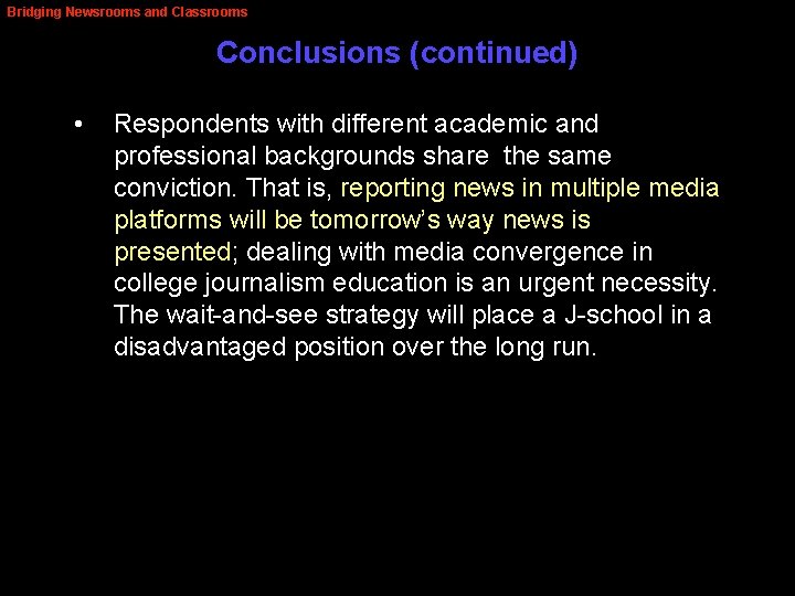 Bridging Newsrooms and Classrooms Conclusions (continued) • Respondents with different academic and professional backgrounds