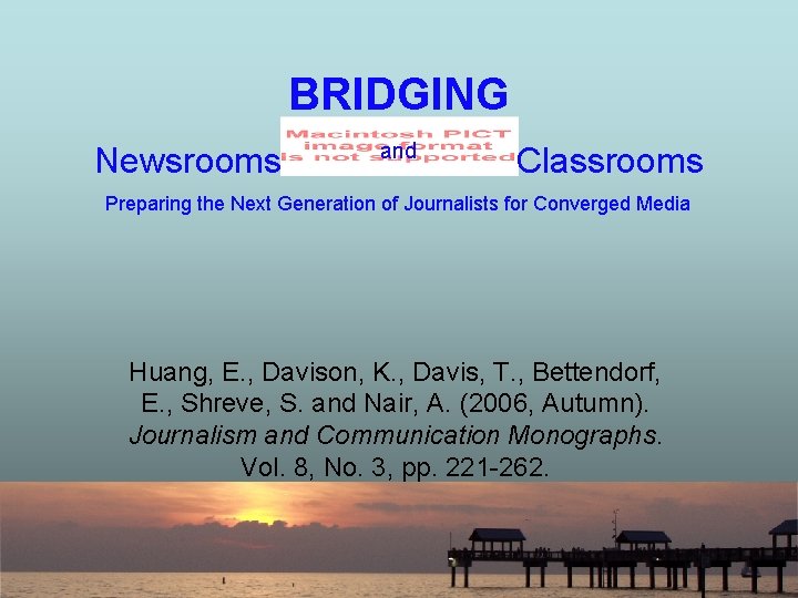 BRIDGING Newsrooms and Classrooms Preparing the Next Generation of Journalists for Converged Media Huang,