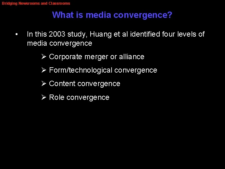 Bridging Newsrooms and Classrooms What is media convergence? • In this 2003 study, Huang