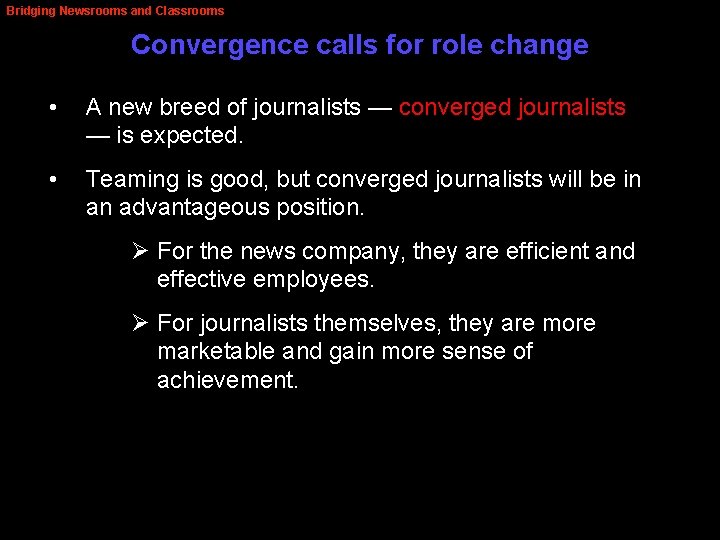 Bridging Newsrooms and Classrooms Convergence calls for role change • A new breed of