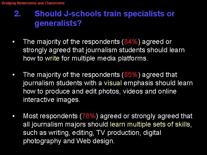 Bridging Newsrooms and Classrooms 2. Should J-schools train specialists or generalists? • The majority