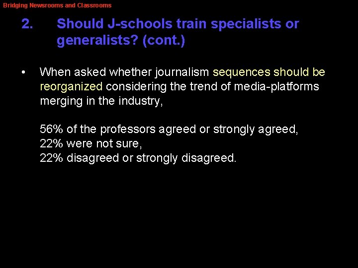 Bridging Newsrooms and Classrooms 2. • Should J-schools train specialists or generalists? (cont. )