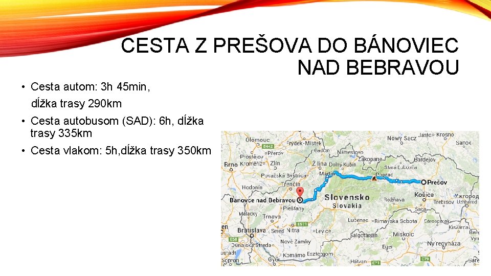 CESTA Z PREŠOVA DO BÁNOVIEC NAD BEBRAVOU • Cesta autom: 3 h 45 min,