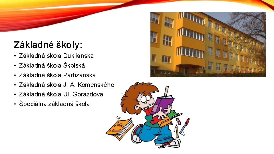 Základné školy: • Základná škola Duklianska • Základná škola Školská • Základná škola Partizánska