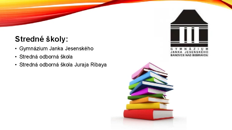 Stredné školy: • Gymnázium Janka Jesenského • Stredná odborná škola Juraja Ribaya 