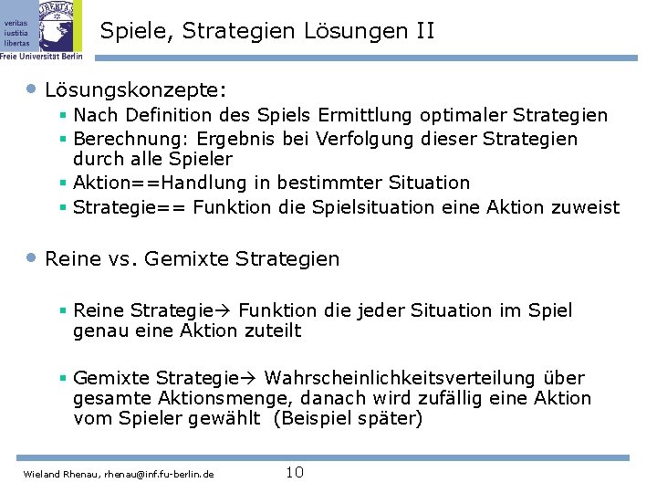 Spiele, Strategien Lösungen II • Lösungskonzepte: § Nach Definition des Spiels Ermittlung optimaler Strategien