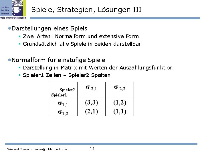 Spiele, Strategien, Lösungen III • Darstellungen eines Spiels § Zwei Arten: Normalform und extensive