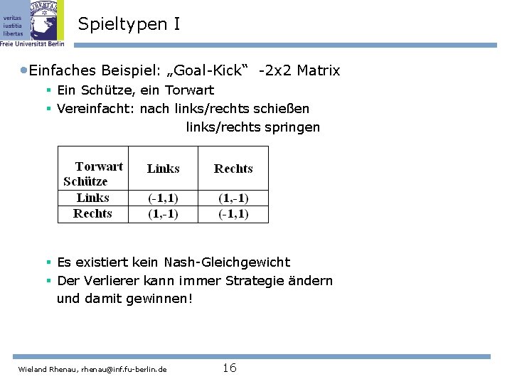 Spieltypen I • Einfaches Beispiel: „Goal-Kick“ -2 x 2 Matrix § Ein Schütze, ein