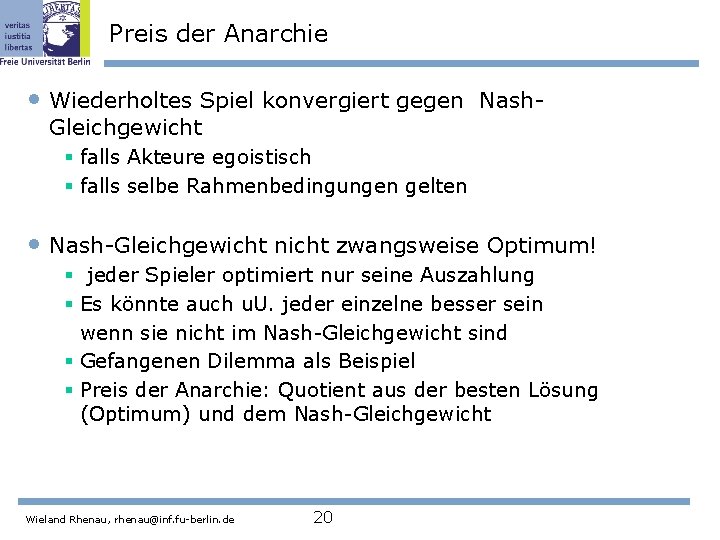 Preis der Anarchie • Wiederholtes Spiel konvergiert gegen Nash. Gleichgewicht § falls Akteure egoistisch