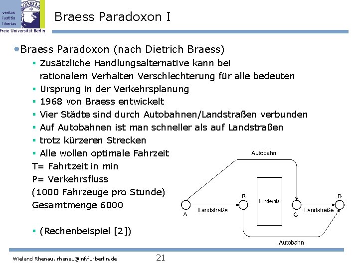Braess Paradoxon I • Braess Paradoxon (nach Dietrich Braess) § Zusätzliche Handlungsalternative kann bei
