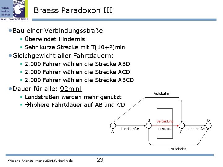 Braess Paradoxon III • Bau einer Verbindungsstraße § Überwindet Hindernis § Sehr kurze Strecke