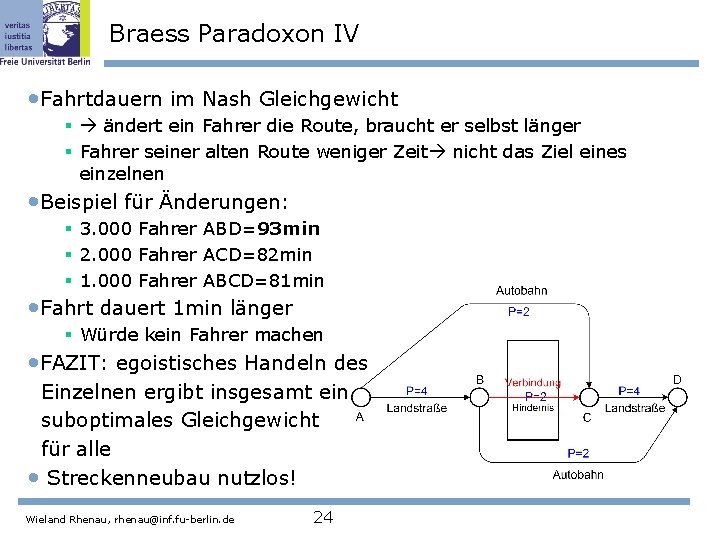 Braess Paradoxon IV • Fahrtdauern im Nash Gleichgewicht § ändert ein Fahrer die Route,