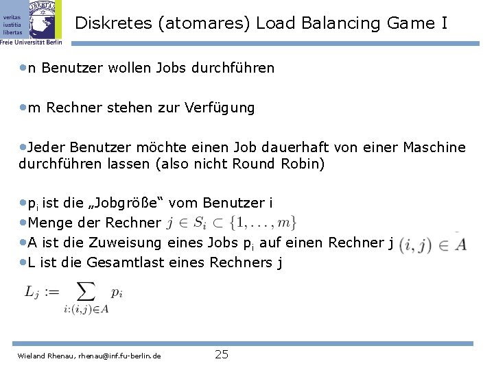 Diskretes (atomares) Load Balancing Game I • n Benutzer wollen Jobs durchführen • m