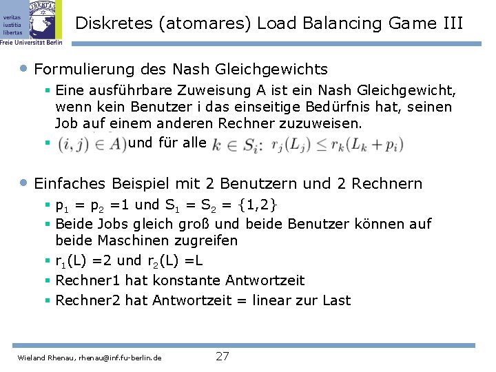 Diskretes (atomares) Load Balancing Game III • Formulierung des Nash Gleichgewichts § Eine ausführbare