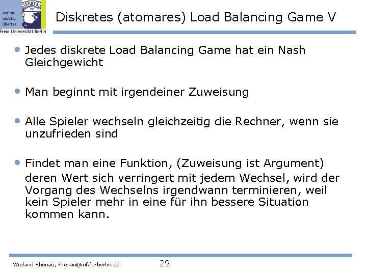 Diskretes (atomares) Load Balancing Game V • Jedes diskrete Load Balancing Game hat ein