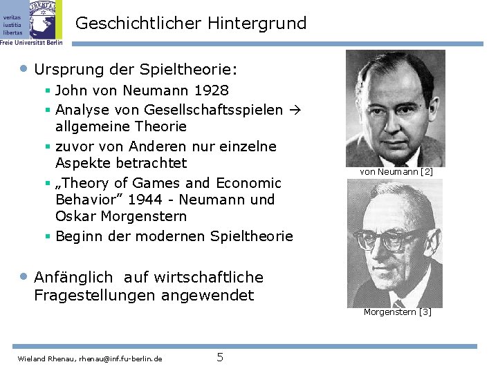 Geschichtlicher Hintergrund • Ursprung der Spieltheorie: § John von Neumann 1928 § Analyse von