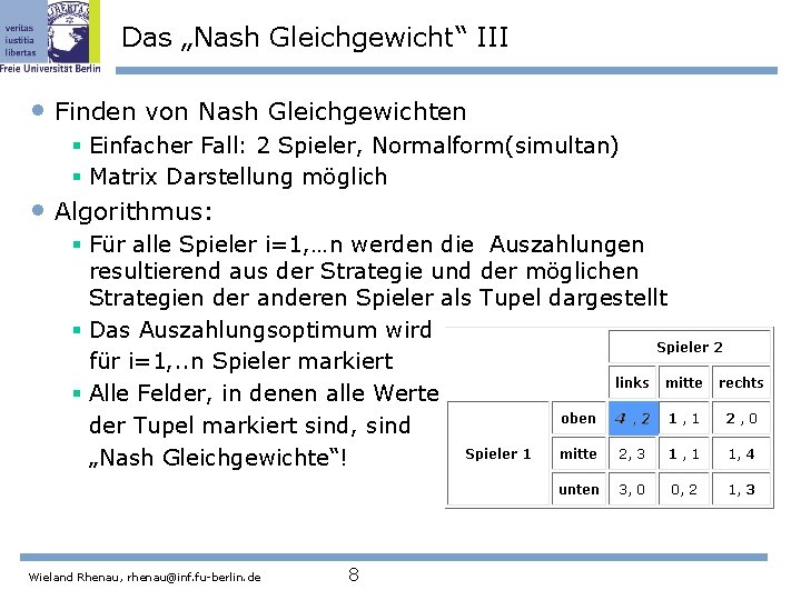 Das „Nash Gleichgewicht“ III • Finden von Nash Gleichgewichten § Einfacher Fall: 2 Spieler,