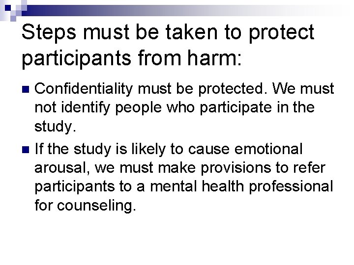 Steps must be taken to protect participants from harm: Confidentiality must be protected. We