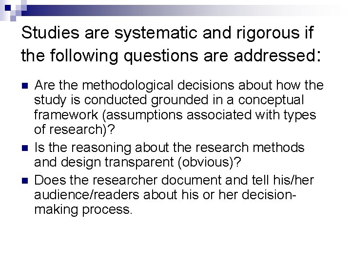 Studies are systematic and rigorous if the following questions are addressed: n n n