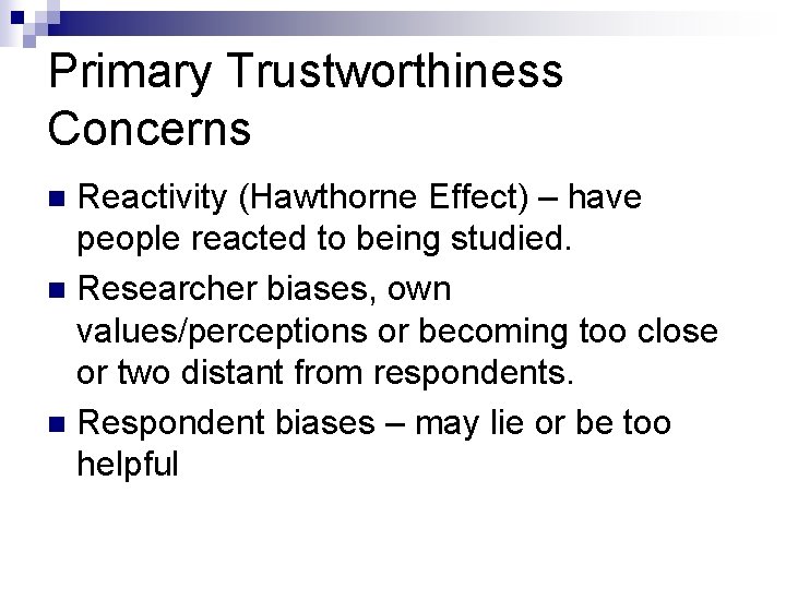 Primary Trustworthiness Concerns Reactivity (Hawthorne Effect) – have people reacted to being studied. n